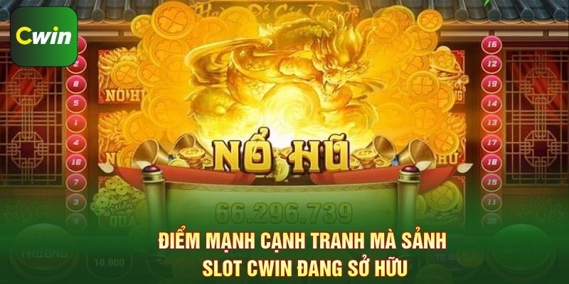 Điểm mạnh cạnh tranh mà sảnh slot Cwin đang sở hữu