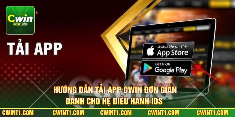 Hướng dẫn tải app Cwin đơn giản dành cho hệ điều hành IOS