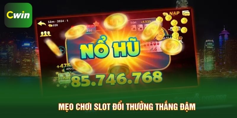 Mẹo chơi slot đổi thưởng thắng đậm