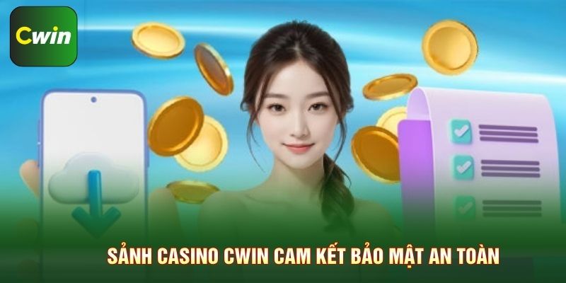 Sảnh casino Cwin cam kết bảo mật an toàn